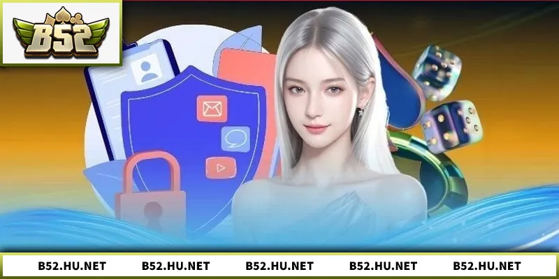 Chính sách bảo mật B52 bảo vệ thông tin người chơi