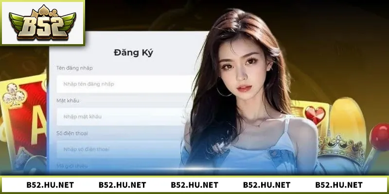 Đăng ký B52 – Hướng Dẫn Nhanh Gọn Cho Người Chơi Mới